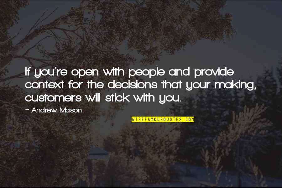 I Will Provide Quotes By Andrew Mason: If you're open with people and provide context