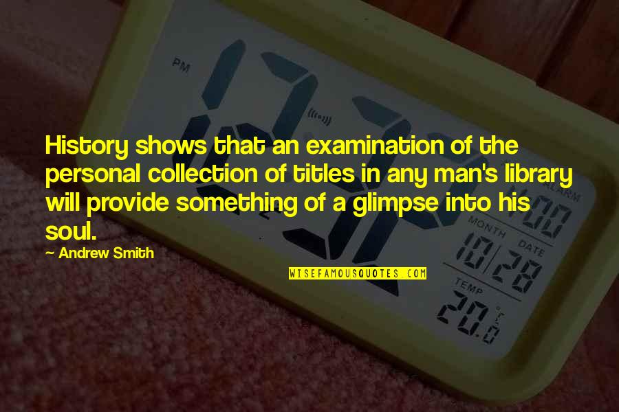 I Will Provide Quotes By Andrew Smith: History shows that an examination of the personal