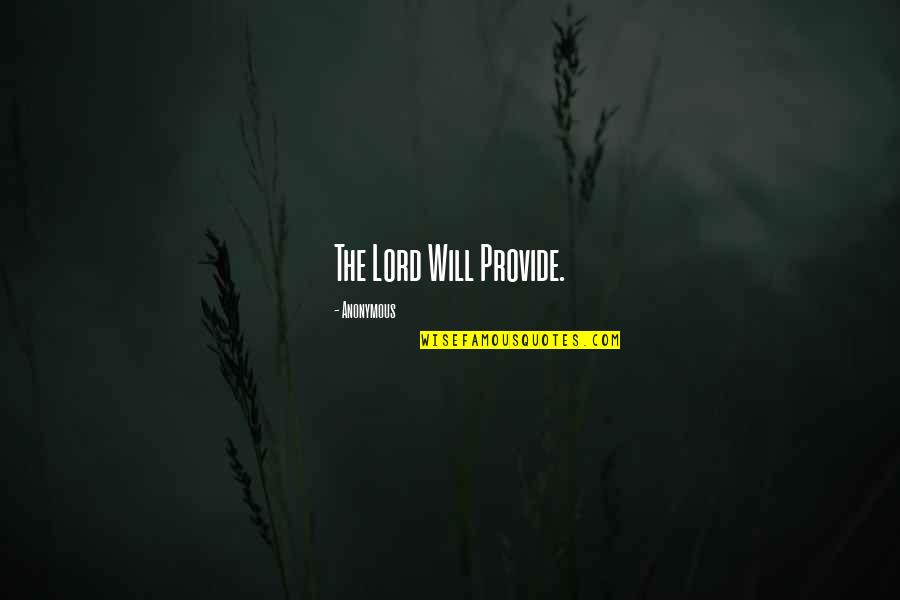 I Will Provide Quotes By Anonymous: The Lord Will Provide.