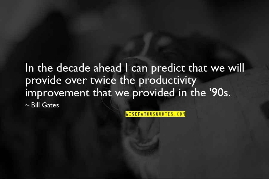 I Will Provide Quotes By Bill Gates: In the decade ahead I can predict that
