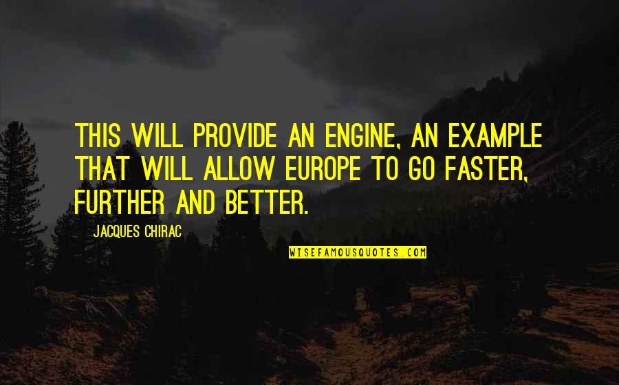 I Will Provide Quotes By Jacques Chirac: This will provide an engine, an example that