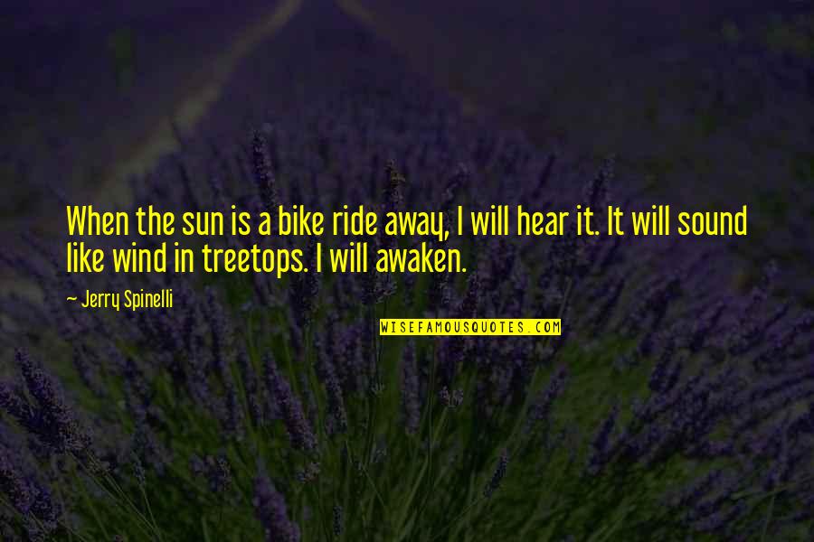 I Will Quotes By Jerry Spinelli: When the sun is a bike ride away,