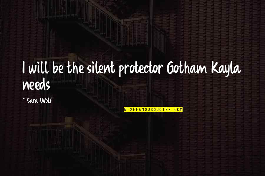 I Will Quotes By Sara Wolf: I will be the silent protector Gotham Kayla