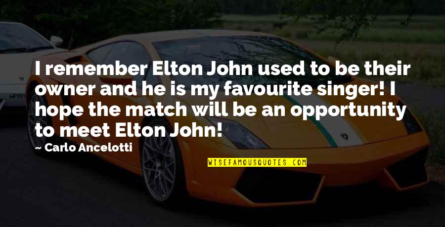 I Will Remember Quotes By Carlo Ancelotti: I remember Elton John used to be their