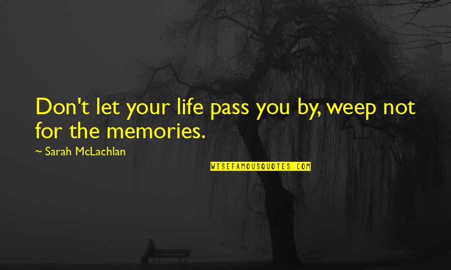 I Will Remember Quotes By Sarah McLachlan: Don't let your life pass you by, weep
