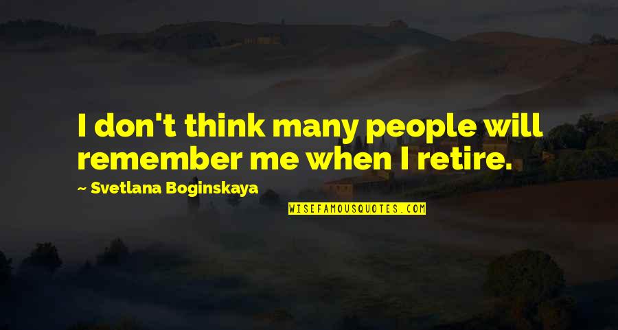 I Will Remember Quotes By Svetlana Boginskaya: I don't think many people will remember me