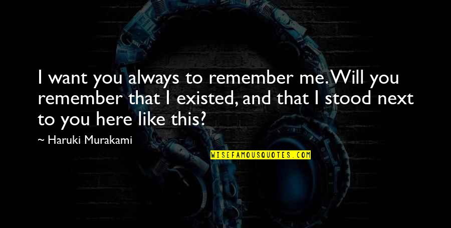 I Will Remember You Quotes By Haruki Murakami: I want you always to remember me. Will