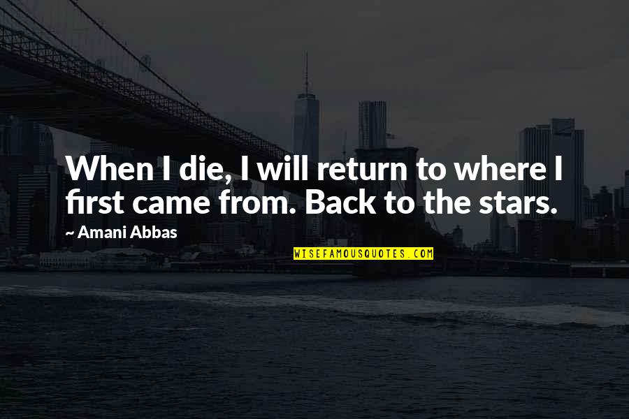 I Will Return Back Quotes By Amani Abbas: When I die, I will return to where