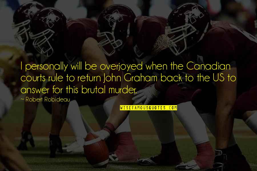 I Will Return Back Quotes By Robert Robideau: I personally will be overjoyed when the Canadian