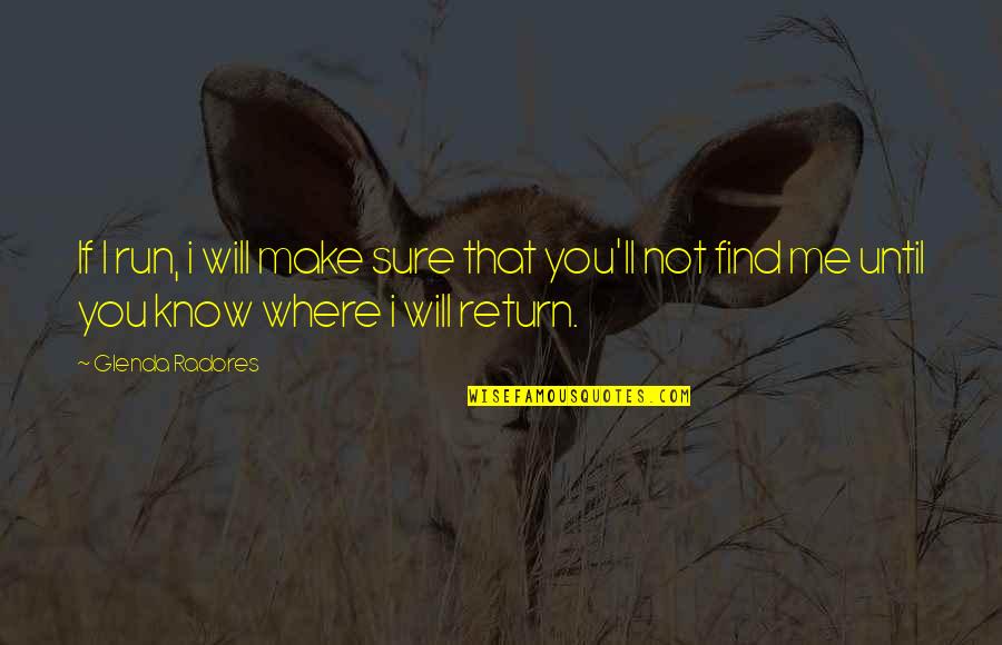 I Will Return Quotes By Glenda Radores: If I run, i will make sure that