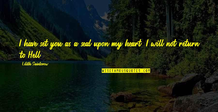 I Will Return Quotes By Lilith Saintcrow: I have set you as a seal upon