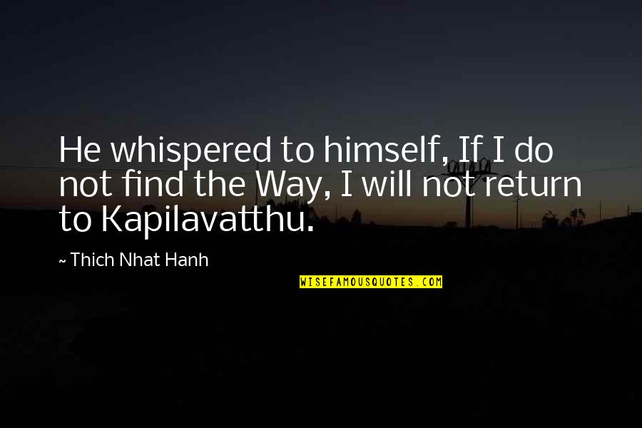 I Will Return Quotes By Thich Nhat Hanh: He whispered to himself, If I do not