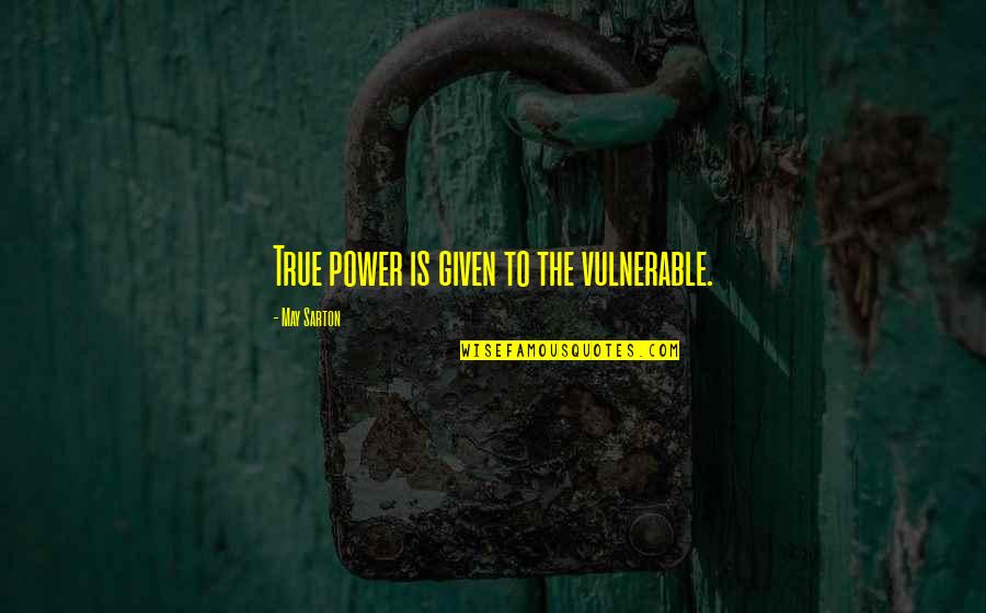 I Will Rise And Shine Quotes By May Sarton: True power is given to the vulnerable.