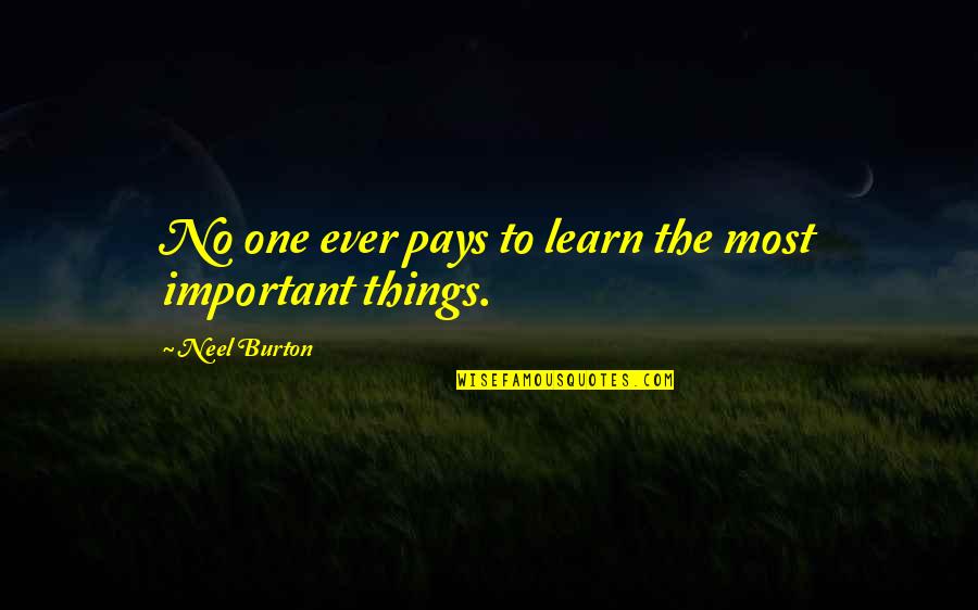 I Will Rise And Shine Quotes By Neel Burton: No one ever pays to learn the most I Will Rise And Shine Quotes By Neel Burton: No one ever pays to learn the most