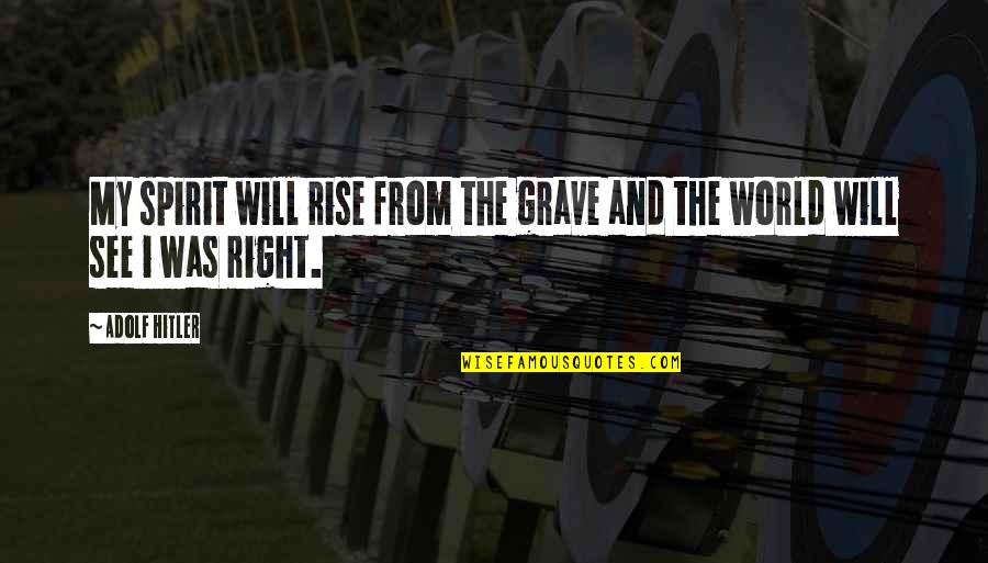 I Will Rise Quotes By Adolf Hitler: My spirit will rise from the grave and