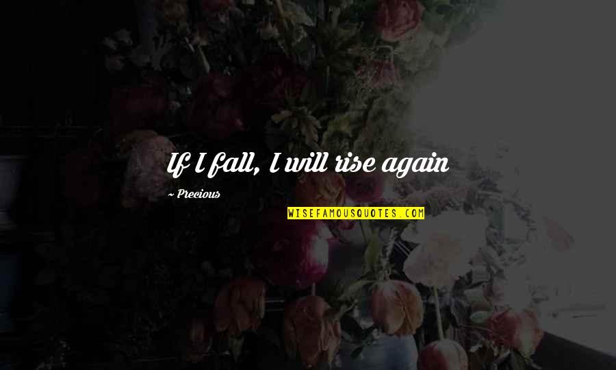 I Will Rise Quotes By Precious: If I fall, I will rise again