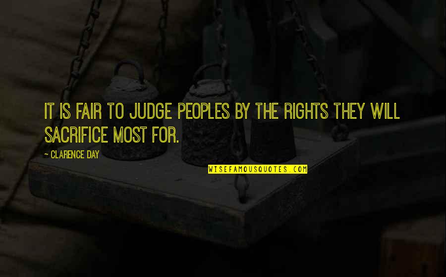 I Will Sacrifice For You Quotes By Clarence Day: It is fair to judge peoples by the