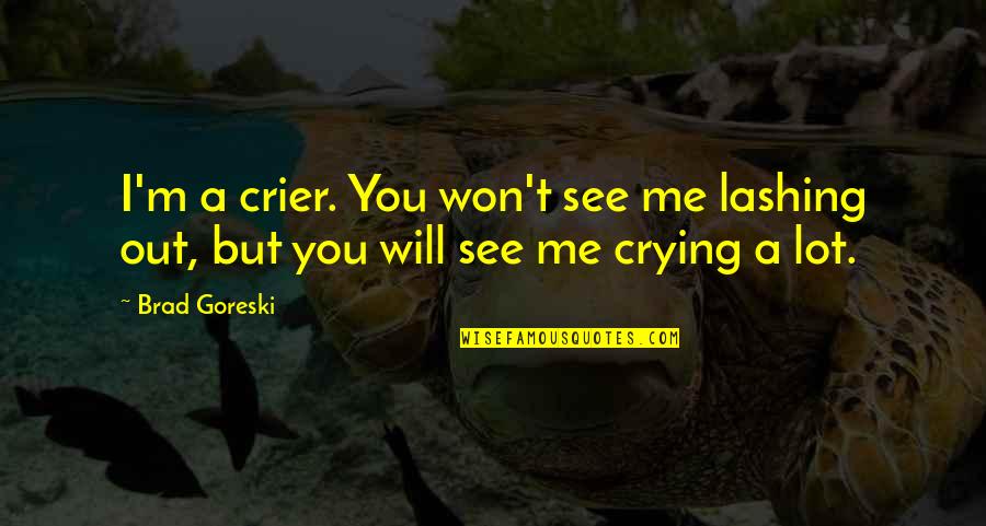 I Will See You Quotes By Brad Goreski: I'm a crier. You won't see me lashing