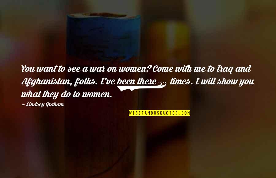 I Will See You Quotes By Lindsey Graham: You want to see a war on women? I Will See You Quotes By Lindsey Graham: You want to see a war on women?