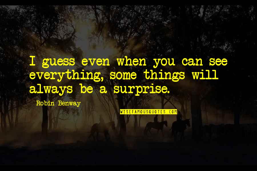 I Will See You Quotes By Robin Benway: I guess even when you can see everything,