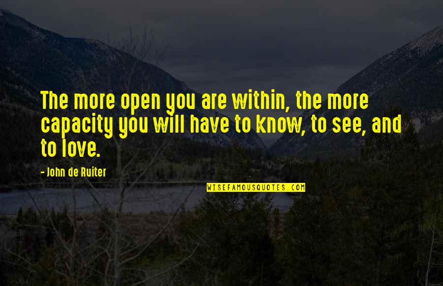 I Will See You Soon Love Quotes By John De Ruiter: The more open you are within, the more