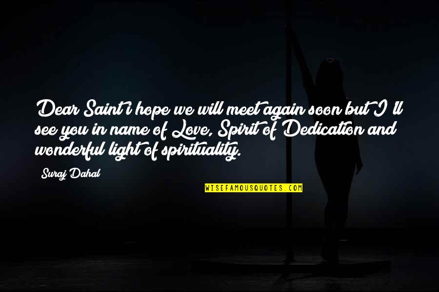 I Will See You Soon Love Quotes By Suraj Dahal: Dear Saint i hope we will meet again