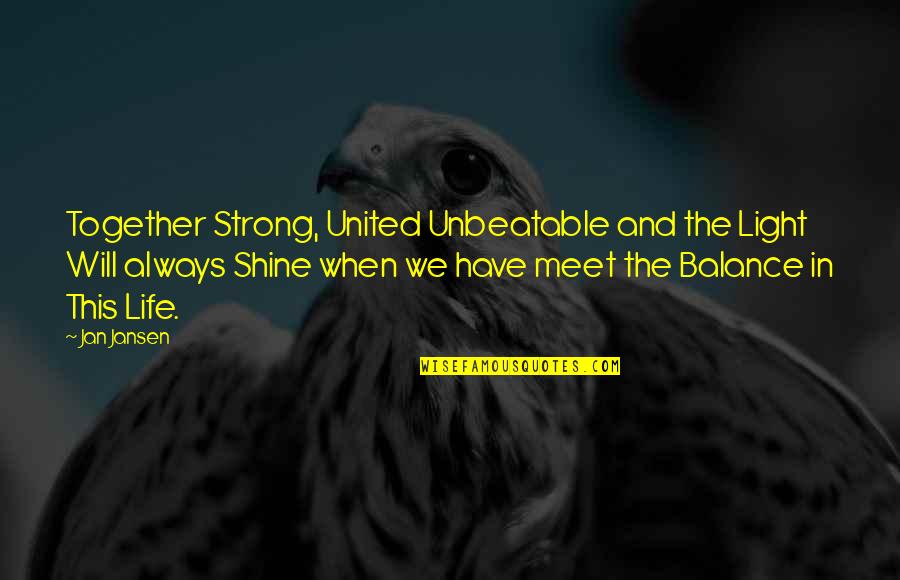 I Will Shine Quotes By Jan Jansen: Together Strong, United Unbeatable and the Light Will