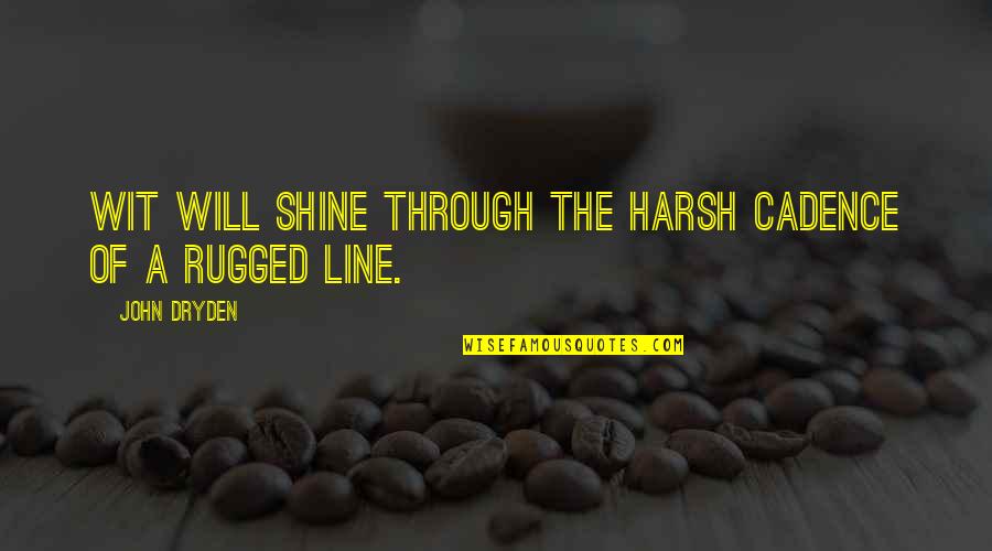 I Will Shine Quotes By John Dryden: Wit will shine Through the harsh cadence of