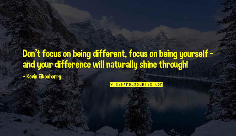 I Will Shine Quotes By Kevin Eikenberry: Don't focus on being different, focus on being
