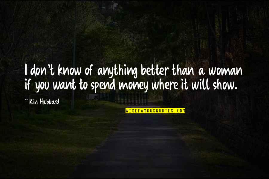 I Will Show You Quotes By Kin Hubbard: I don't know of anything better than a I Will Show You Quotes By Kin Hubbard: I don't know of anything better than a