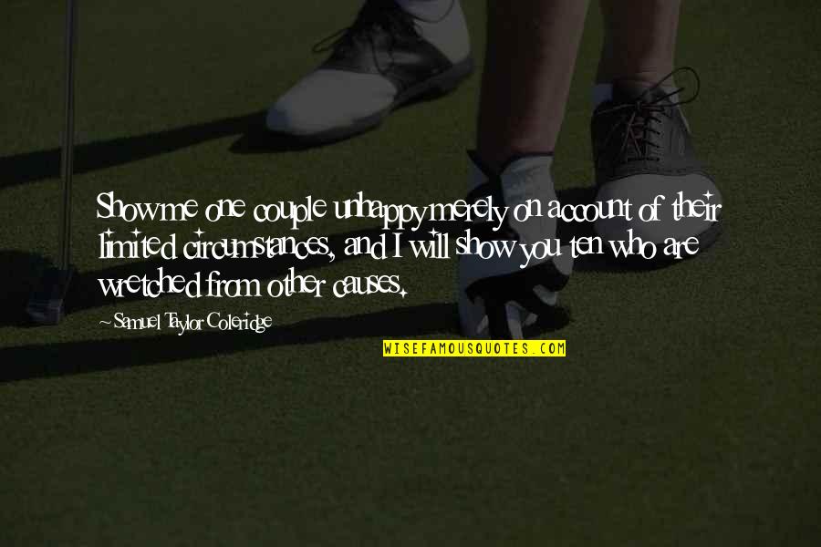 I Will Show You Quotes By Samuel Taylor Coleridge: Show me one couple unhappy merely on account I Will Show You Quotes By Samuel Taylor Coleridge: Show me one couple unhappy merely on account