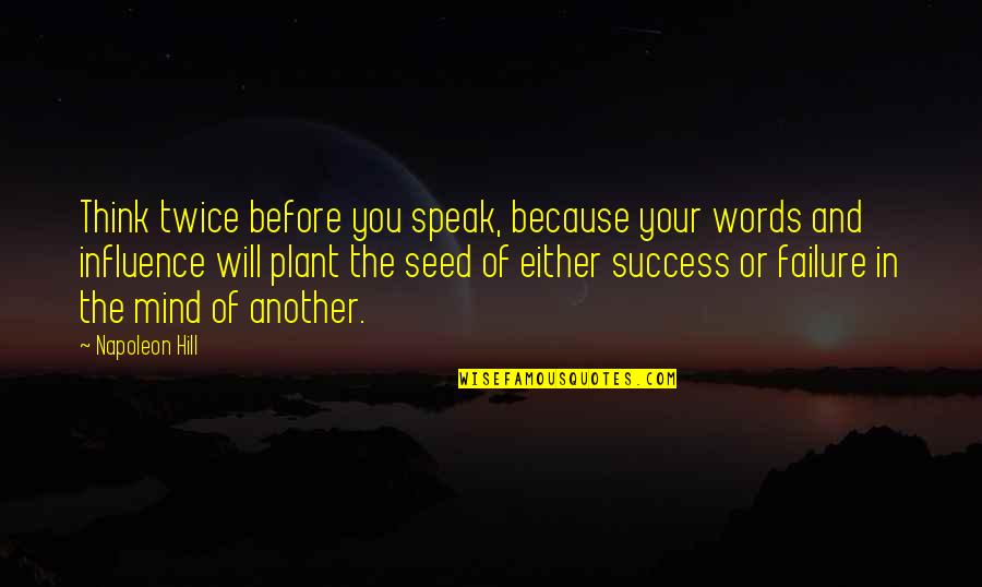 I Will Speak My Mind Quotes By Napoleon Hill: Think twice before you speak, because your words