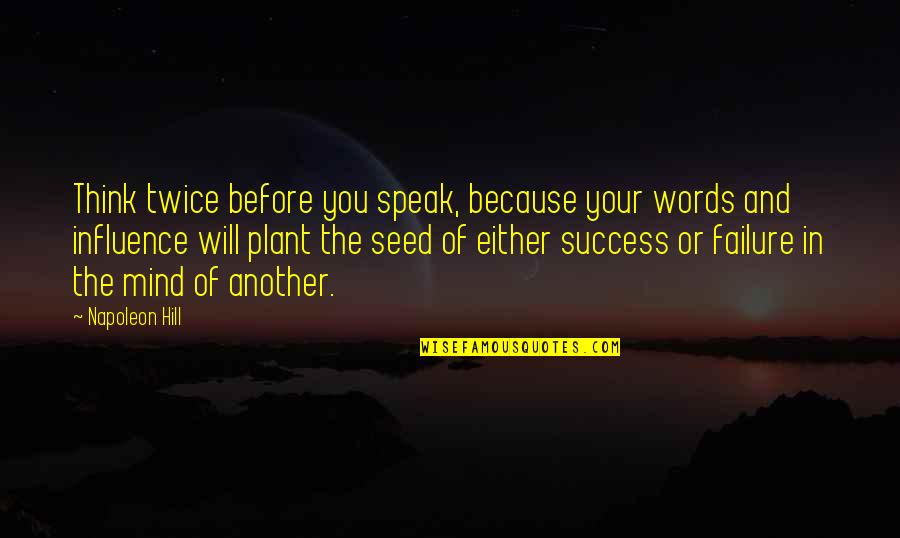 I Will Speak My Mind Quotes By Napoleon Hill: Think twice before you speak, because your words I Will Speak My Mind Quotes By Napoleon Hill: Think twice before you speak, because your words