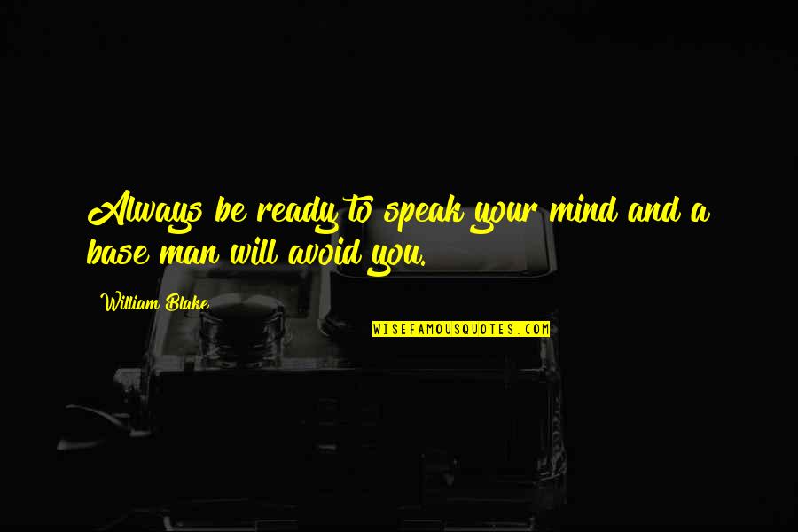 I Will Speak My Mind Quotes By William Blake: Always be ready to speak your mind and