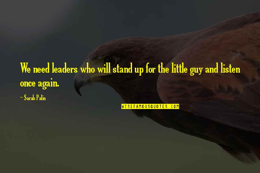 I Will Stand Again Quotes By Sarah Palin: We need leaders who will stand up for