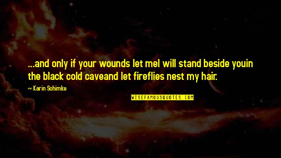 I Will Stand Beside You Quotes By Karin Schimke: ...and only if your wounds let meI will
