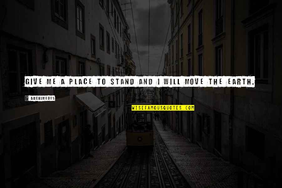 I Will Stand Quotes By Archimedes: Give me a place to stand and I