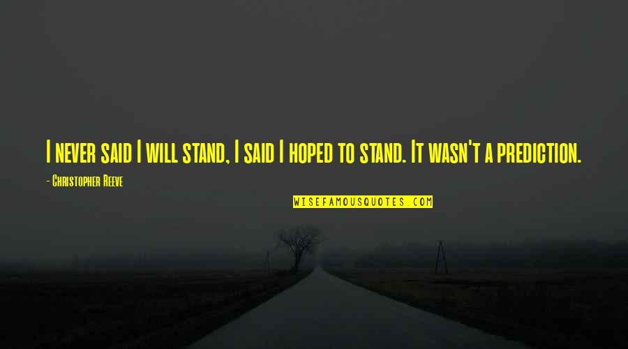 I Will Stand Quotes By Christopher Reeve: I never said I will stand, I said