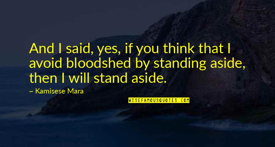 I Will Stand Quotes By Kamisese Mara: And I said, yes, if you think that