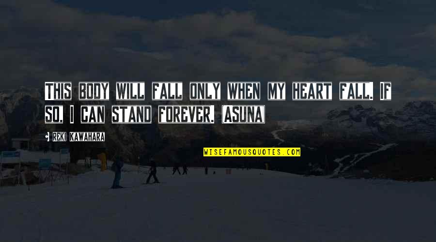 I Will Stand Quotes By Reki Kawahara: This body will fall only when my heart