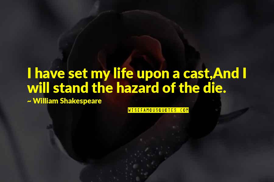 I Will Stand Quotes By William Shakespeare: I have set my life upon a cast,And