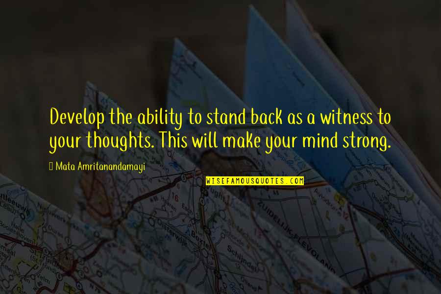 I Will Stand Strong Quotes By Mata Amritanandamayi: Develop the ability to stand back as a