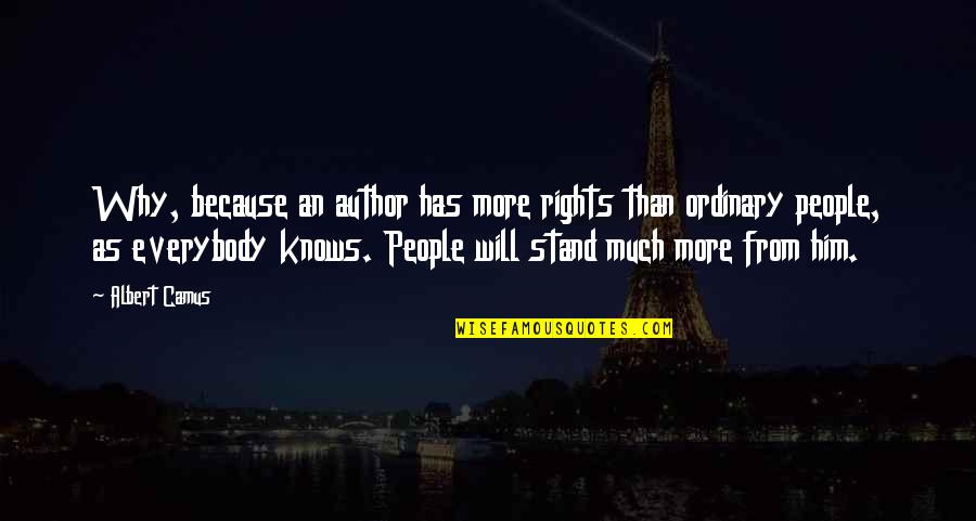 I Will Stand Up Quotes By Albert Camus: Why, because an author has more rights than
