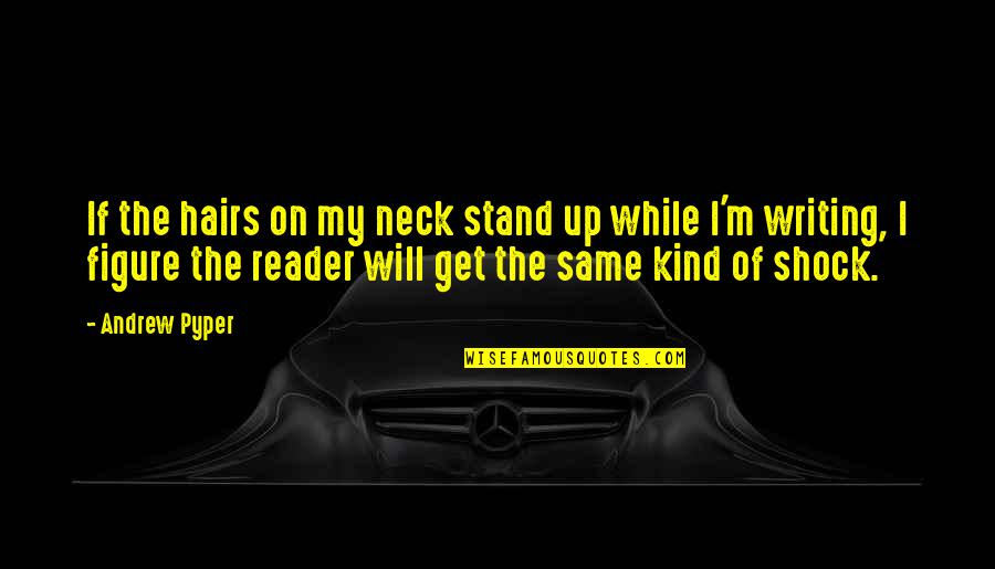I Will Stand Up Quotes By Andrew Pyper: If the hairs on my neck stand up