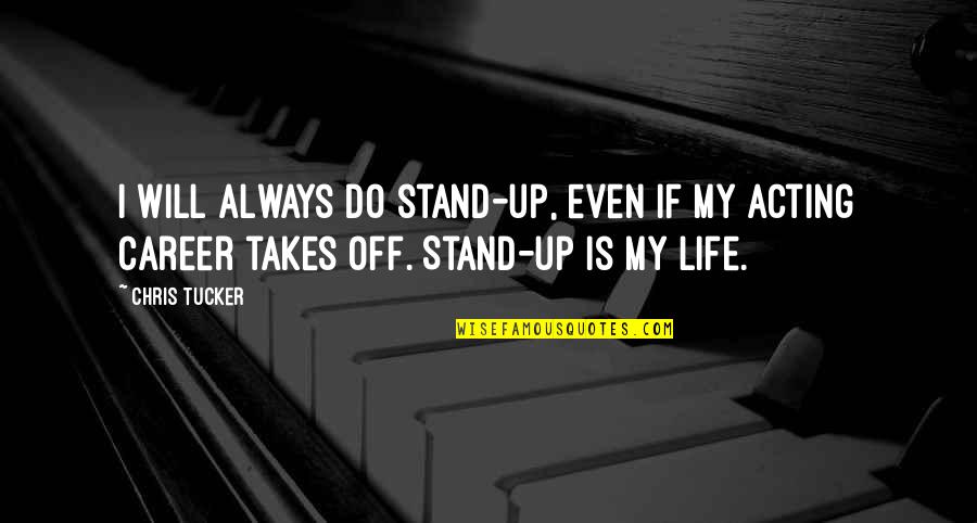 I Will Stand Up Quotes By Chris Tucker: I will always do stand-up, even if my