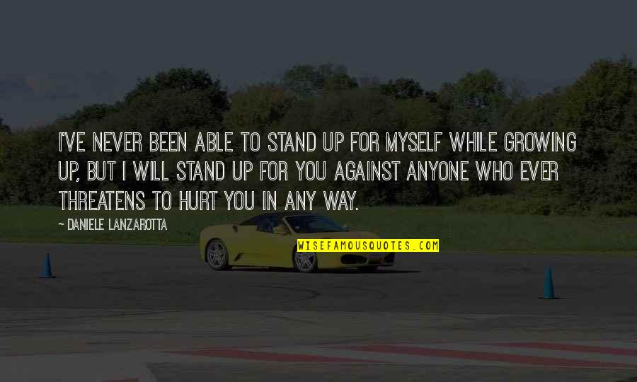 I Will Stand Up Quotes By Daniele Lanzarotta: I've never been able to stand up for