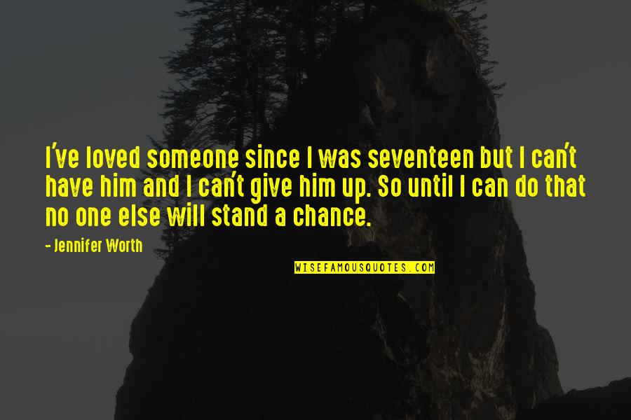 I Will Stand Up Quotes By Jennifer Worth: I've loved someone since I was seventeen but