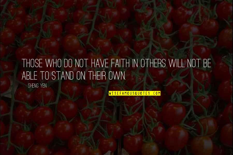 I Will Stand Up Quotes By Sheng Yen: Those who do not have faith in others