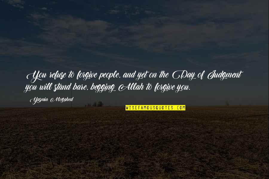 I Will Stand Up Quotes By Yasmin Mogahed: You refuse to forgive people, and yet on