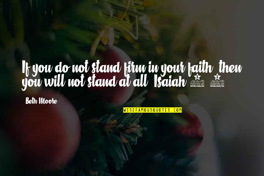 I Will Stand With You Quotes By Beth Moore: If you do not stand firm in your
